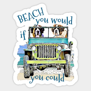 BEACH you would St Bernards Sticker